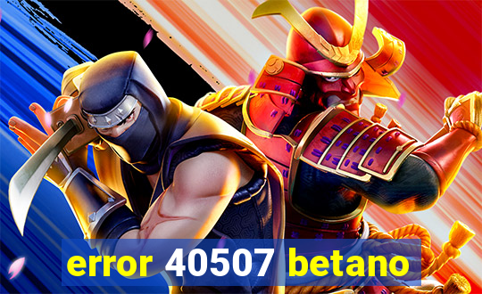 error 40507 betano